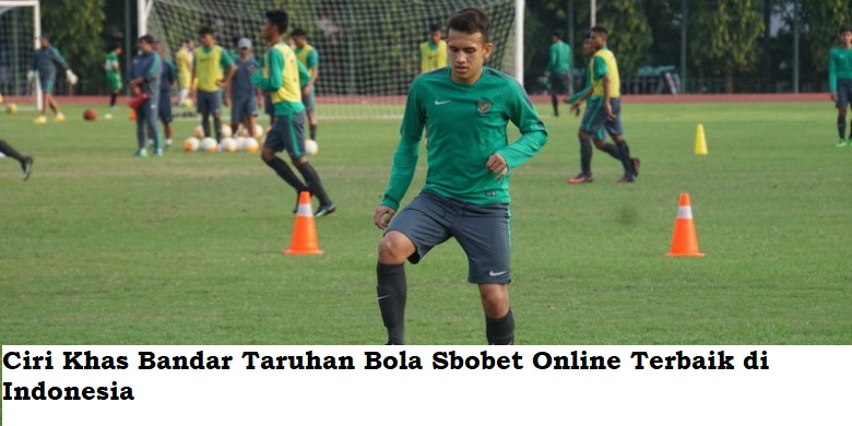 Ciri Khas Bandar Taruhan Bola Sbobet Online Terbaik di Indonesia