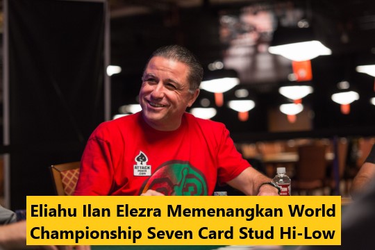 Eliahu Ilan Elezra Memenangkan World Championship Seven Card Stud Hi-Low
